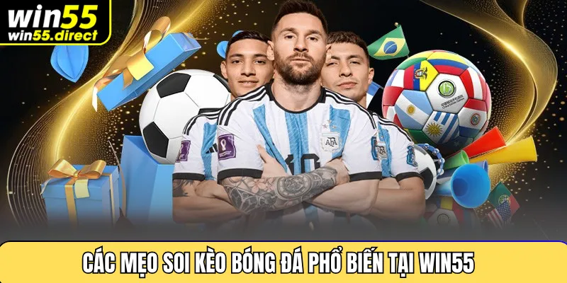 Các mẹo soi kèo bóng đá phổ biến tại Win55