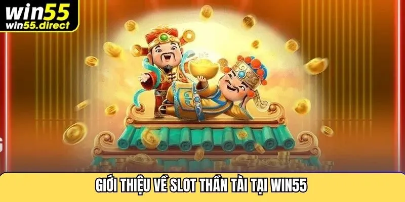 Giới thiệu về slot thần tài tại Win55