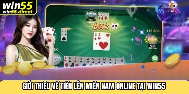 Giới thiệu về tiến lên miền Nam online tại Win55