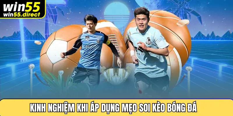 Kinh nghiệm khi áp dụng mẹo soi kèo bóng đá